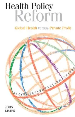 Réforme de la politique de santé : La santé mondiale contre le profit privé - Health Policy Reform: Global Health Versus Private Profit