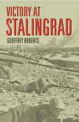 Victoire à Stalingrad : La bataille qui a changé l'histoire - Victory at Stalingrad: The Battle That Changed History