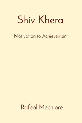 Shiv Khera : la motivation au service de la réussite : Motivation pour la réussite : Motivation pour la réussite - 'Shiv Khera' Motivation to Achievement: Motivation to Achievement