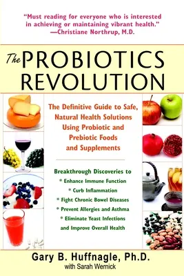 La révolution des probiotiques : Le guide définitif des solutions naturelles et sûres en matière de santé à l'aide d'aliments et de suppléments probiotiques et prébiotiques - The Probiotics Revolution: The Definitive Guide to Safe, Natural Health Solutions Using Probiotic and Prebiotic Foods and Supplements