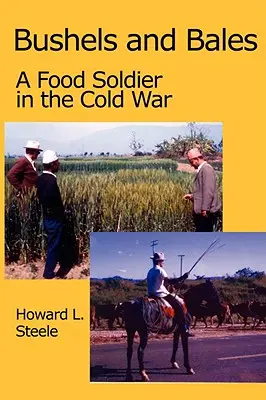 Boisseaux et balles : Un soldat de l'alimentation dans la guerre froide - Bushels and Bales: A Food Soldier in the Cold War