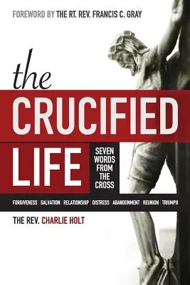 La vie crucifiée : Les sept paroles de la croix - The Crucified Life: Seven Words from the Cross