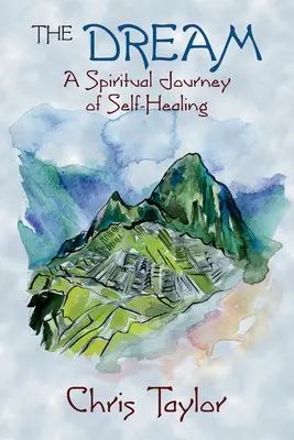 Le rêve : Un voyage spirituel d'autoguérison - The Dream: A Spiritual Journey of Self-Healing