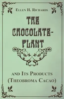 La plante à chocolat, Theobroma Cacao et ses produits - The Chocolate Plant, Theobroma Cacao and Its Products