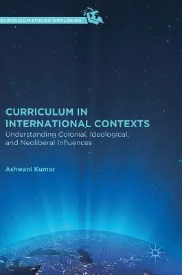 Curriculum dans des contextes internationaux : Comprendre les influences coloniales, idéologiques et néolibérales - Curriculum in International Contexts: Understanding Colonial, Ideological, and Neoliberal Influences