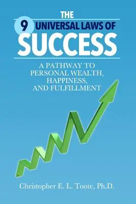Les 9 lois universelles du succès : Un chemin vers la richesse personnelle, le bonheur et l'épanouissement - The 9 Universal Laws of Success: A Pathway to Personal Wealth, Happiness, and Fulfillment