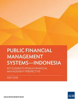 Systèmes de gestion des finances publiques - Indonésie : Éléments clés du point de vue de la gestion financière - Public Financial Management Systems - Indonesia: Key Elements from a Financial Management Perspective
