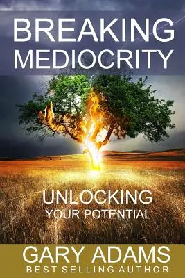 Briser la médiocrité : Déverrouiller votre potentiel - Breaking Mediocrity: Unlocking Your Potential