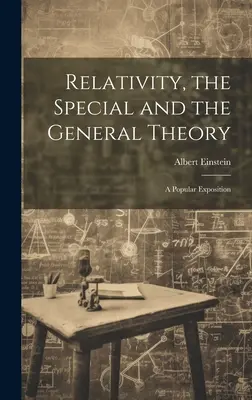 La relativité, la théorie spéciale et la théorie générale : un exposé populaire - Relativity, the Special and the General Theory; a Popular Exposition