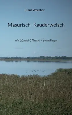 Masurisch -Kauderwelsch : oder Deutsch-Polnische-Verwicklungen - Masurisch -Kauderwelsch: oder Deutsch-Polnische-Verwicklungen