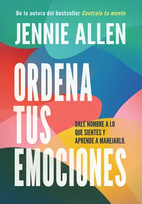 Ordena Tus Emociones : Dale Nombre a Lo Que Sientes Y Aprende a Manejarlo / Untan Gle Your Emotions : Nommez ce que vous ressentez et apprenez à le gérer - Ordena Tus Emociones: Dale Nombre a Lo Que Sientes Y Aprende a Manejarlo / Untan Gle Your Emotions: Name What You Feel and Learn What to Do about It