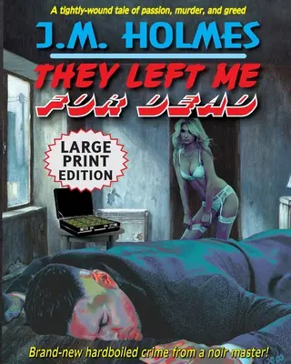 Ils m'ont laissé pour mort LARGE PRINT EDITION : Un polar noir et dur - They Left Me For Dead LARGE PRINT EDITION: A Hardboiled Noir Crime Thriller