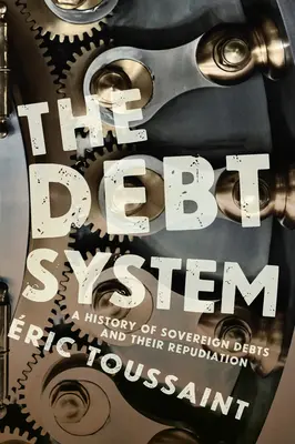 Le système de la dette : Une histoire des dettes souveraines et de leur répudiation - The Debt System: A History of Sovereign Debts and Their Repudiation