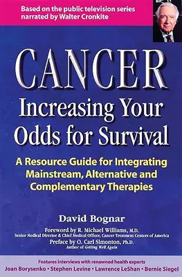 Cancer -- Augmenter ses chances de survie : un guide complet des thérapies traditionnelles, alternatives et complémentaires - Cancer -- Increasing Your Odds for Survival: A Comprehensive Guide to Mainstream, Alternative and Complementary Therapies