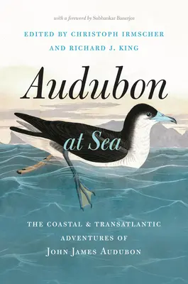 Audubon en mer : Les aventures côtières et transatlantiques de John James Audubon - Audubon at Sea: The Coastal and Transatlantic Adventures of John James Audubon