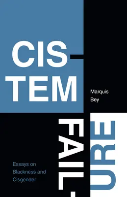 Cistem Failure : Essais sur la noirceur et le cisgenre - Cistem Failure: Essays on Blackness and Cisgender