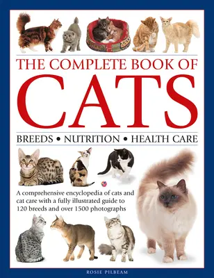 Le livre complet des chats : Une encyclopédie complète des chats avec un guide entièrement illustré des races et plus de 1500 photographies - Complete Book of Cats: A Comprehensive Encyclopedia of Cats with a Fully Illustrated Guide to Breeds and Over 1500 Photographs