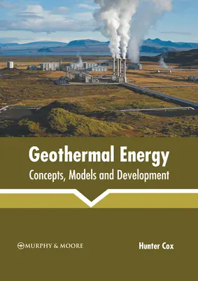 L'énergie géothermique : Concepts, modèles et développement - Geothermal Energy: Concepts, Models and Development