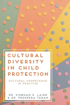 Diversité culturelle dans la protection de l'enfance : La compétence culturelle dans la pratique - Cultural Diversity in Child Protection: Cultural Competence in Practice