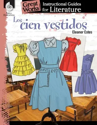 Los Cien Vestidos (les cent robes) : Un guide pédagogique pour la littérature : Un guide pédagogique pour la littérature - Los Cien Vestidos (the Hundred Dresses): An Instructional Guide for Literature: An Instructional Guide for Literature