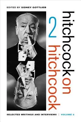 Hitchcock sur Hitchcock, Volume 2 : Sélection d'écrits et d'interviews - Hitchcock on Hitchcock, Volume 2: Selected Writings and Interviews