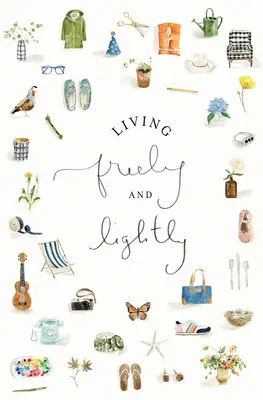 Vivre librement et légèrement : Un journal guidé : Pratiques créatives pour explorer votre vie abondante avec Jésus - Living Freely and Lightly: A Guided Journal: Creative Practices to Explore Your Abundant Life with Jesus