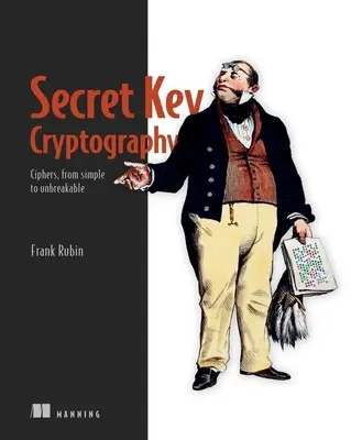 Cryptographie à clé secrète : Chiffres, du plus simple au plus incassable - Secret Key Cryptography: Ciphers, from Simple to Unbreakable