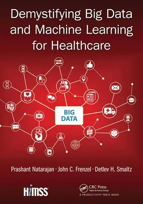 Démystifier le Big Data et l'apprentissage automatique pour les soins de santé - Demystifying Big Data and Machine Learning for Healthcare