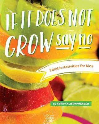 Si ça ne pousse pas, dis non ; activités comestibles pour les enfants - If It Does Not Grow Say No; Eatable Activities for Kids
