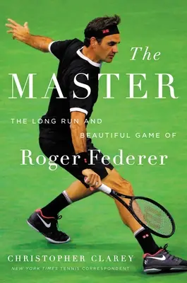 Le Maître : Le long parcours et le beau jeu de Roger Federer - The Master: The Long Run and Beautiful Game of Roger Federer