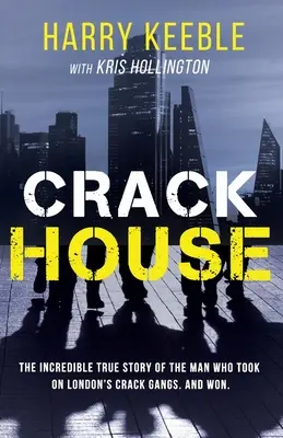 Crack House : L'incroyable histoire vraie de l'homme qui s'est attaqué aux gangs de crack londoniens - Crack House: The incredible true story of the man who took on London's crack gangs