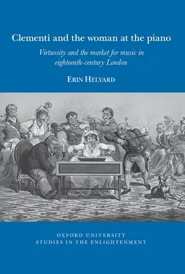 Clementi et la femme au piano : La virtuosité et le marché de la musique à Londres au XVIIIe siècle - Clementi and the Woman at the Piano: Virtuosity and the Market for Music in Eighteenth-Century London