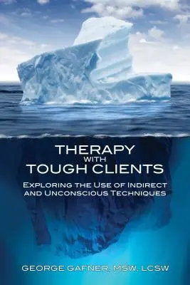 La thérapie avec les clients difficiles : Exploration de l'utilisation des techniques indirectes et inconscientes - Therapy with Tough Clients: Exploring the Use of Indirect and Unconscious Techniques