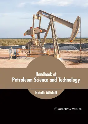 Manuel des sciences et technologies du pétrole - Handbook of Petroleum Science and Technology