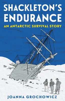 L'Endurance de Shackleton : Une histoire de survie en Antarctique - Shackleton's Endurance: An Antarctic Survival Story