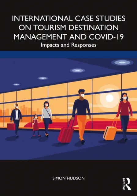 Études de cas internationales sur la gestion des destinations touristiques et Covid-19 : Impacts et réponses - International Case Studies on Tourism Destination Management and Covid-19: Impacts and Responses