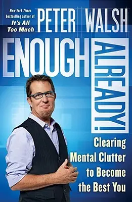 Enough Already ! Éliminer le désordre mental pour devenir le meilleur de soi-même - Enough Already!: Clearing Mental Clutter to Become the Best You