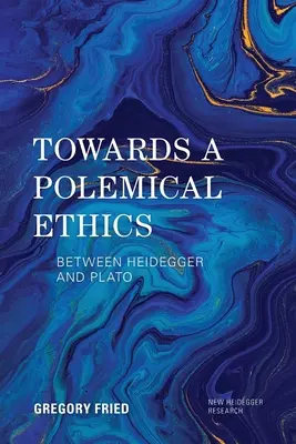 Vers une éthique polémique : Entre Heidegger et Platon - Towards a Polemical Ethics: Between Heidegger and Plato