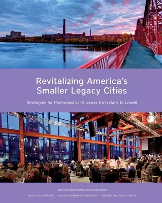 Revitaliser les petites villes américaines héritées du passé : Stratégies de réussite postindustrielle de Gary à Lowell - Revitalizing America's Smaller Legacy Cities: Strategies for Postindustrial Success from Gary to Lowell