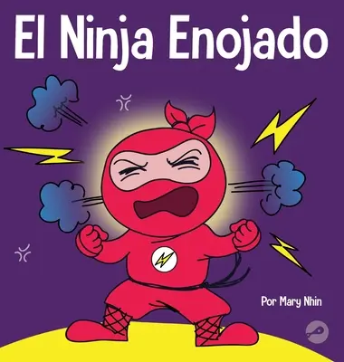 Le Ninja de la colère : un livre pour enfants sur la lutte et la gestion des émotions de la colère. - El Ninja Enojado: Un libro para nios sobre la lucha y el manejo de las emociones de la ira