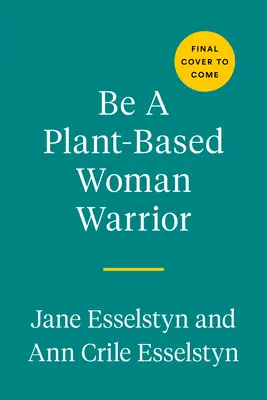 Soyez une femme guerrière basée sur les plantes : Vivre fièrement, rester audacieux, manger délicieusement - Be a Plant-Based Woman Warrior: Live Fierce, Stay Bold, Eat Delicious