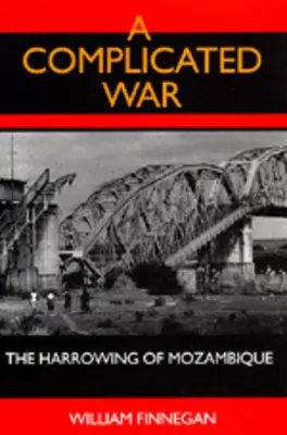 Une guerre compliquée : le déchirement du Mozambique - A Complicated War: The Harrowing of Mozambique