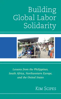 Construire une solidarité mondiale du travail : Leçons tirées des Philippines, de l'Afrique du Sud, de l'Europe du Nord-Ouest et des États-Unis - Building Global Labor Solidarity: Lessons from the Philippines, South Africa, Northwestern Europe, and the United States