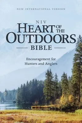 Niv, Bible au coeur de la nature, brochée, impression confortable : Encouragement pour les chasseurs et les pêcheurs - Niv, Heart of the Outdoors Bible, Paperback, Comfort Print: Encouragement for Hunters and Anglers