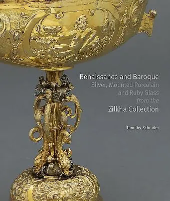 Argenterie, porcelaine montée et verre rubis de la Renaissance et du Baroque de la collection Zilkha - Renaissance and Baroque Silver, Mounted Porcelain and Ruby Glass from the Zilkha Collection