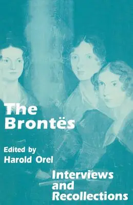 Les Brontes : Entretiens et souvenirs - The Brontes: Interviews and Recollections