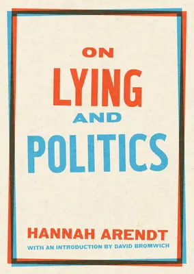 Le mensonge et la politique : Une publication spéciale de la Library of America - On Lying and Politics: A Library of America Special Publication