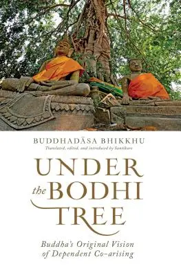 Sous l'arbre de la Bodhi - La vision originale de Bouddha sur la coexistence dépendante - Under the Bodhi Tree - Buddha's Original Vision of Dependent Co-Arising