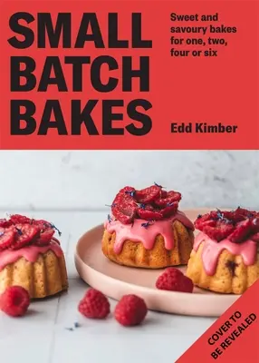 Small Batch Bakes : La cuisson de gâteaux, de biscuits, de barres et de brioches pour une à six personnes - Small Batch Bakes: Baking Cakes, Cookies, Bars and Buns for One to Six People