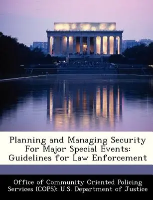 Planification et gestion de la sécurité pour les grands événements spéciaux : Lignes directrices pour les services de police - Planning and Managing Security for Major Special Events: Guidelines for Law Enforcement